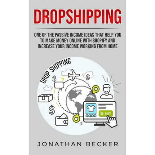 Dropshipping: One of the Passive Income Ideas that help you to Make Money Online with Shopify and increase your income working from home - Paperback