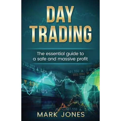 Day trading: The Essential Guide to a Safe and Massive Profit - Paperback