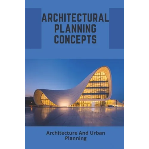 Architectural Planning Concepts: Architecture And Urban Planning: Architectural Design Styles - Paperback
