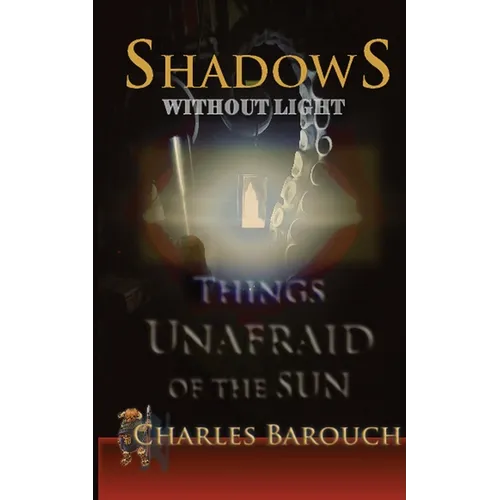 Shadows Without Light: Things Unafraid of the Sun - Paperback