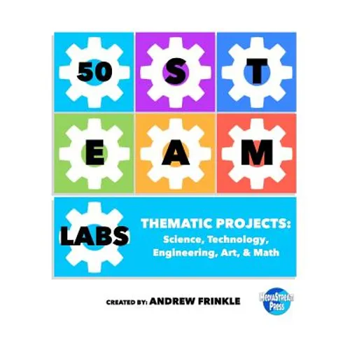 50 STEAM Labs: Thematic Projects: Science, Technology, Engineering, Art, & Math - Paperback