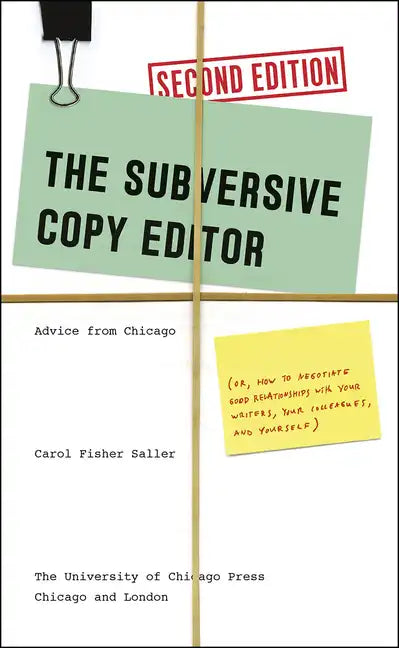 The Subversive Copy Editor: Advice from Chicago (Or, How to Negotiate Good Relationships with Your Writers, Your Colleagues, and Yourself) - Paperback
