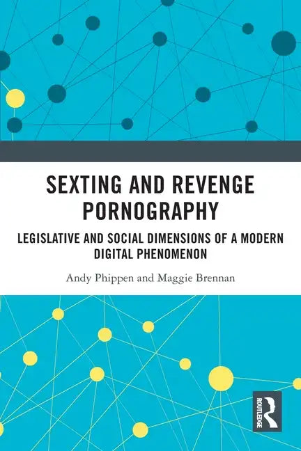 Sexting and Revenge Pornography: Legislative and Social Dimensions of a Modern Digital Phenomenon - Paperback