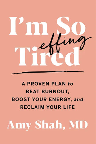 I'm So Effing Tired: A Proven Plan to Beat Burnout, Boost Your Energy, and Reclaim Your Life - Paperback