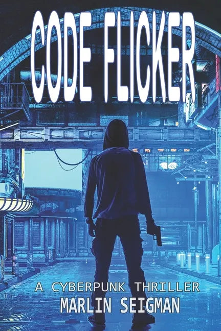 Code Flicker: A Cyberpunk Thriller - Paperback