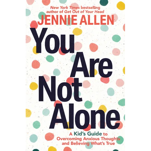 You Are Not Alone: A Kid's Guide to Overcoming Anxious Thoughts and Believing What's True - Paperback