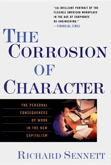 The Corrosion of Character: The Personal Consequences of Work in the New Capitalism - Paperback