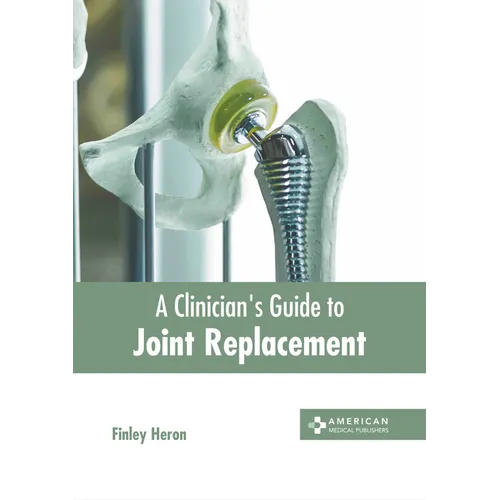 A Clinician's Guide to Joint Replacement - Hardcover