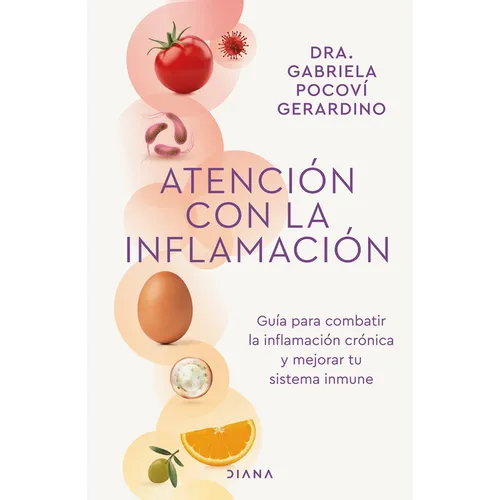Atención Con La Inflamación: Guía Para Combatir La Inflamación Crónica Y Mejorar Tu Sistema Inmune / Pay Attention to Inflammation - Paperback