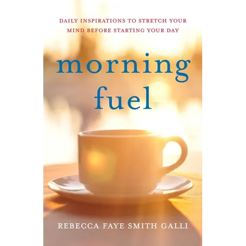 Morning Fuel: Daily Inspirations to Stretch Your Mind Before Starting Your Day - Paperback