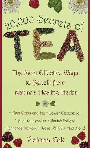 20,000 Secrets of Tea: The Most Effective Ways to Benefit from Nature's Healing Herbs - Paperback