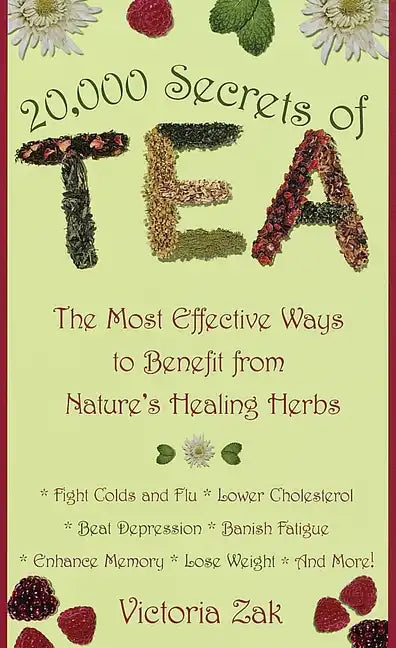 20,000 Secrets of Tea: The Most Effective Ways to Benefit from Nature's Healing Herbs - Paperback