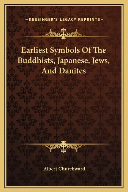 Earliest Symbols of the Buddhists, Japanese, Jews, and Danites - Hardcover