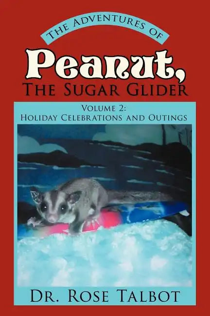The Adventures of Peanut, the Sugar Glider: Volume 2: Holiday Celebrations and Outings - Paperback