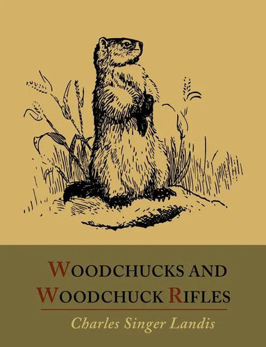 Woodchucks and Woodchuck Rifles [Illustrated Edition] - Paperback