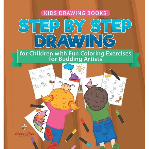 Kids Drawing Books. Step by Step Drawing for Children with Fun Coloring Exercises for Budding Artists. Special Activity Book Designed to Improve Knowl - Hardcover