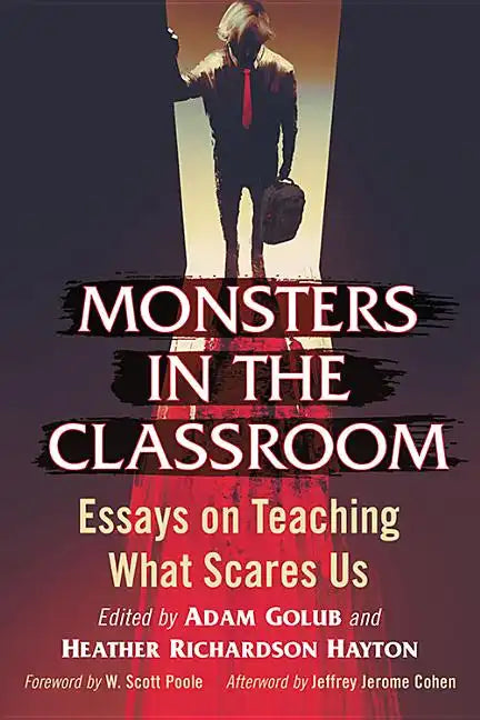 Monsters in the Classroom: Essays on Teaching What Scares Us - Paperback