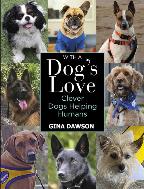 With a Dog's Love: Clever Dogs Helping Humans - Hardcover
