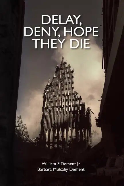 Delay, Deny, Hope They Die: World Trade Center first responders-the battle for health care and compensation - Paperback