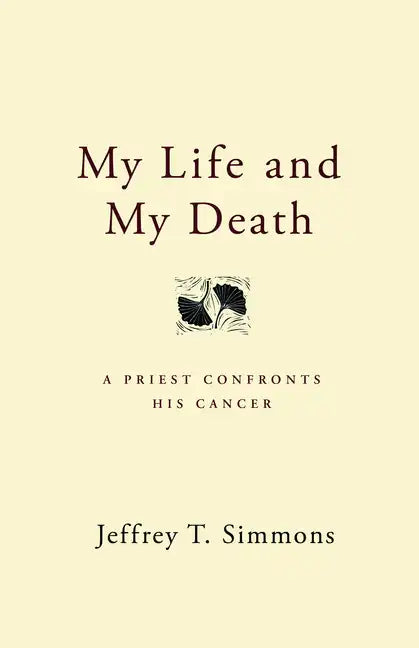 My Life and My Death: A Priest Confronts His Cancer - Paperback