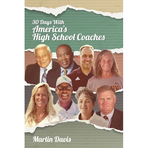 Thirty Days with America's High School Coaches: True stories of successful coaches using imagination and a strong internal compass to shape tomorrow's - Paperback