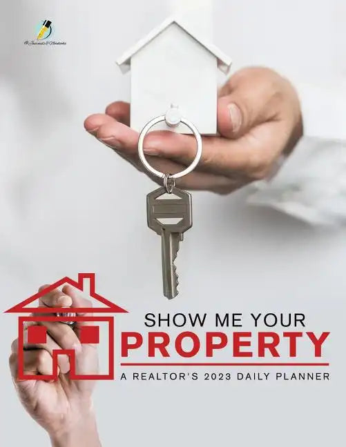 Show Me Your Property: A Realtor's 2023 Daily Planner - Paperback