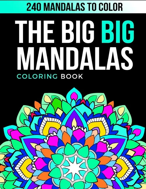 The Big Big Mandalas Coloring Book: +240 Mandalas for Stress-relief and Relaxation ( The Big Mandala Collection ) - Paperback