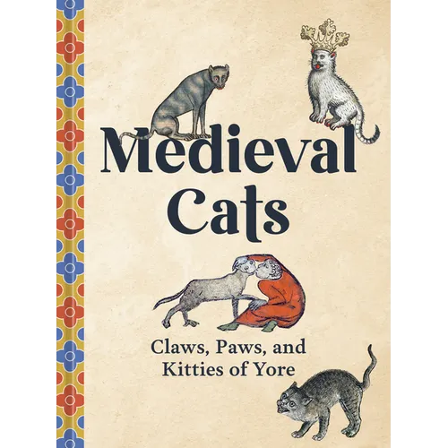 Medieval Cats: Claws, Paws, and Kitties of Yore - Hardcover