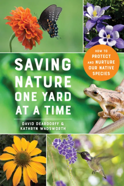 Saving Nature One Yard at a Time: How to Protect and Nurture Our Native Species - Paperback