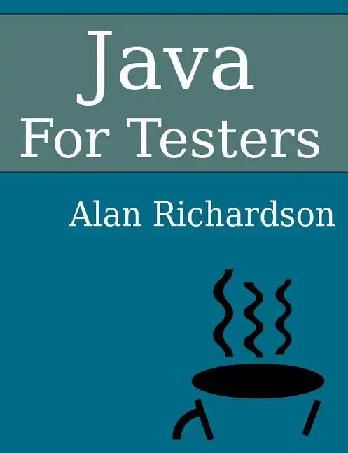 Java For Testers: Learn Java fundamentals fast - Paperback