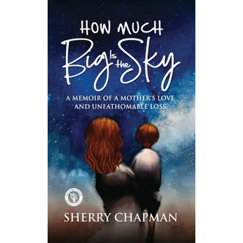 How Much Big Is the Sky: A Memoir of a Mother's Love and Unfathomable Loss - Hardcover