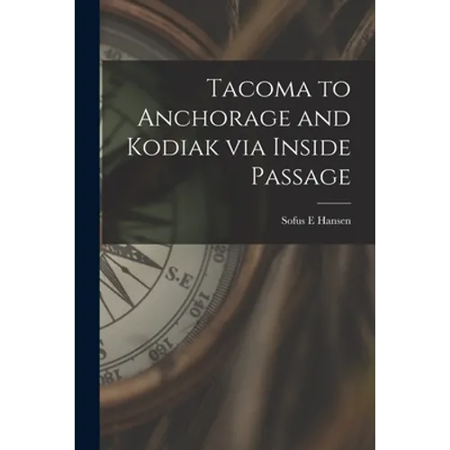 Tacoma to Anchorage and Kodiak via Inside Passage - Paperback