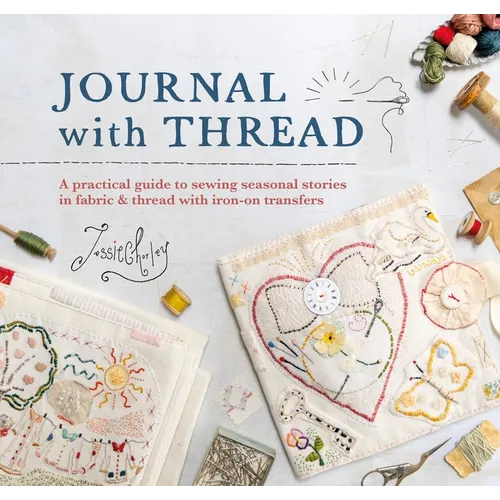 Journal with Thread: A Practical Guide to Sewing Seasonal Stories in Fabric & Thread with Iron-On Transfers - Hardcover