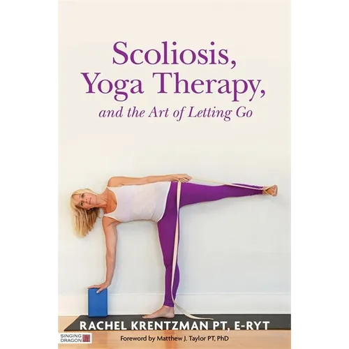 Scoliosis, Yoga Therapy, and the Art of Letting Go - Paperback
