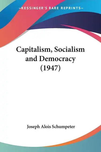 Capitalism, Socialism and Democracy (1947) - Paperback