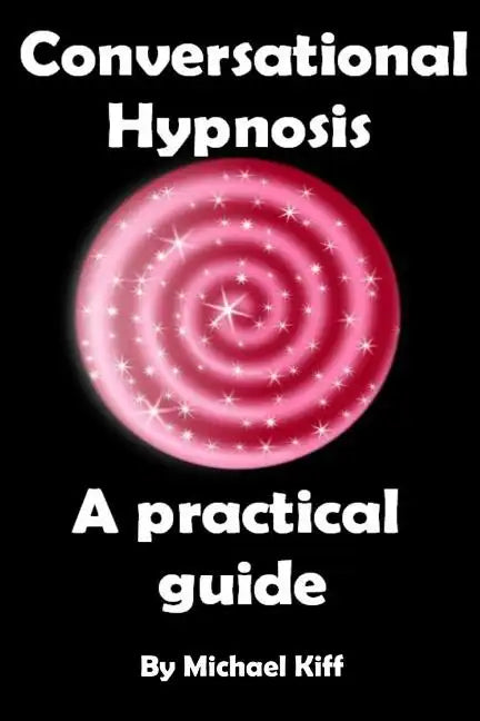 Conversational Hypnosis - A Practical Guide - Paperback