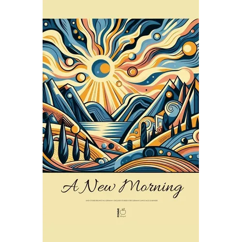 A New Morning And Other Bilingual German-English Stories for German Language Learners - Paperback