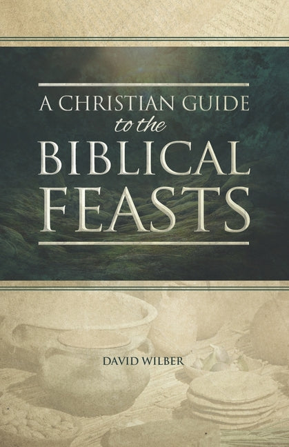 A Christian Guide to the Biblical Feasts - Paperback