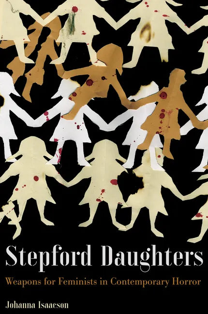 Stepford Daughters: Weapons for Feminists in Contemporary Horror - Paperback