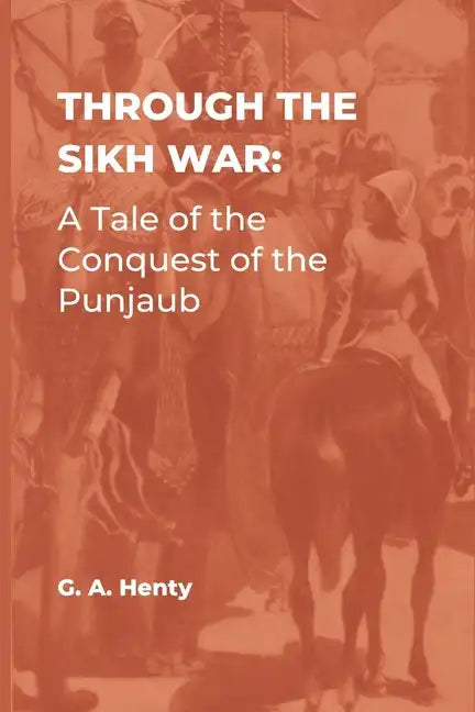 Through the Sikh War: A Tale of the Conquest of the Punjaub - Paperback