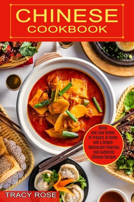 Chinese Cookbook: Restaurant Favorites and Authentic Chinese Recipes (Quick and Easy Dishes to Prepare at Home and a Simple) - Paperback
