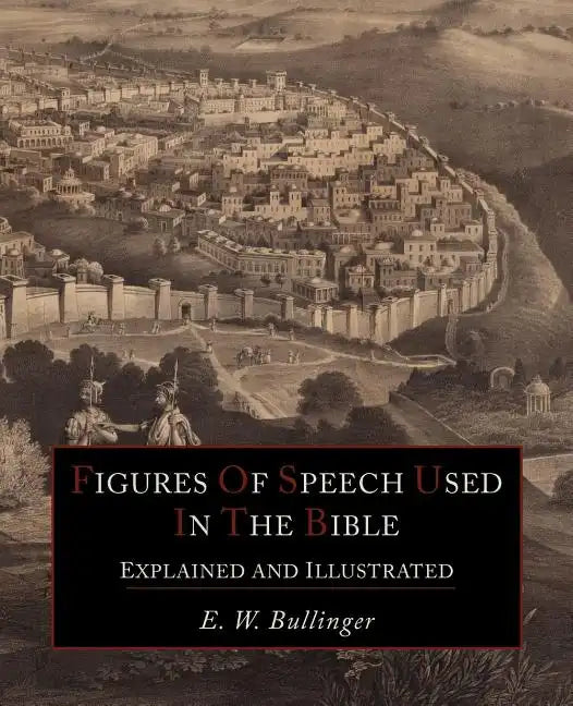Figures Of Speech Used In the Bible Explained and Illustrated - Paperback