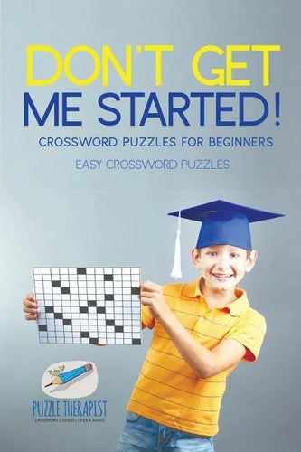 Don't Get Me Started! Crossword Puzzles for Beginners Easy Crossword Puzzles - Paperback