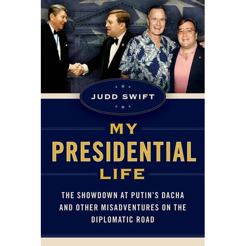 My Presidential Life: The Showdown at Putin's Dacha and Other Misadventures on the Diplomatic Road - Hardcover