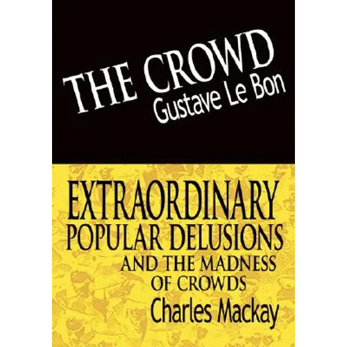 The Crowd & Extraordinary Popular Delusions and the Madness of Crowds - Hardcover