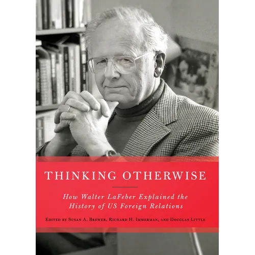 Thinking Otherwise: How Walter LaFeber Explained the History of Us Foreign Relations - Paperback