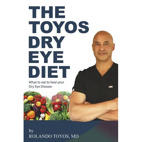 The Toyos Dry Eye Diet: What to Eat to Heal Your Dry Eye Disease - Paperback