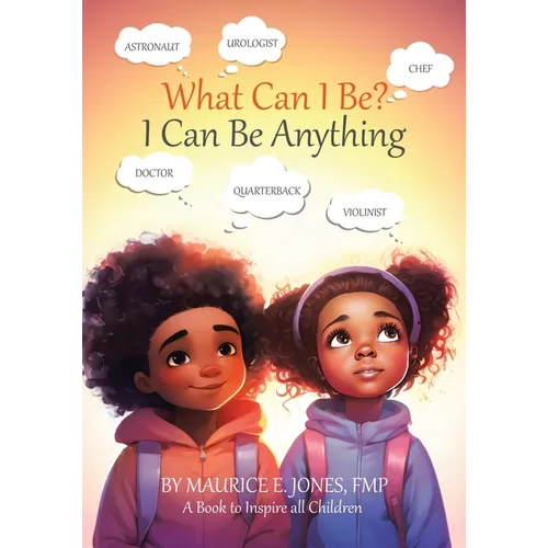 What Can I Be?: I Can Be Anything - Paperback