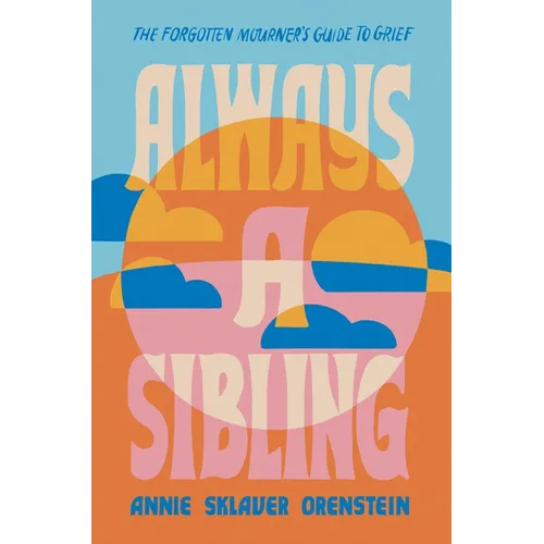 Always a Sibling: The Forgotten Mourner's Guide to Grief - Hardcover