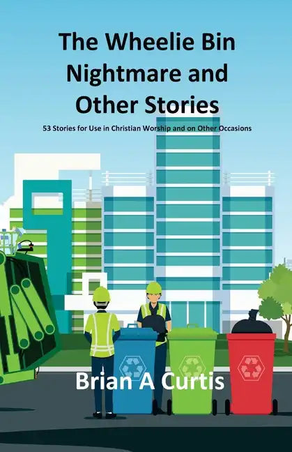 The Wheelie Bin Nightmare and Other Stories: 53 Stories for Use in Christian Worship and on Other Occasions - Paperback